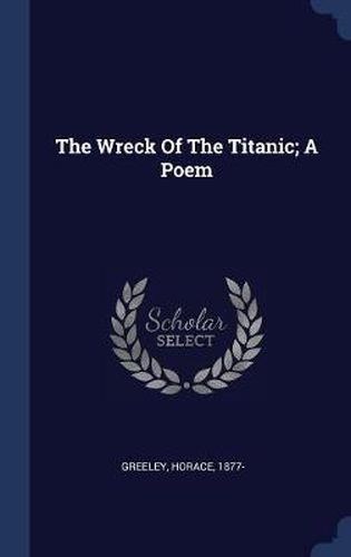 Cover image for The Wreck of the Titanic; A Poem