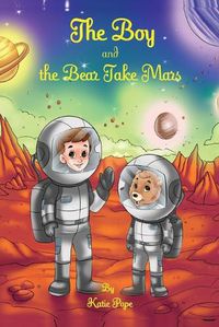 Cover image for The Boy and the Bear Take Mars