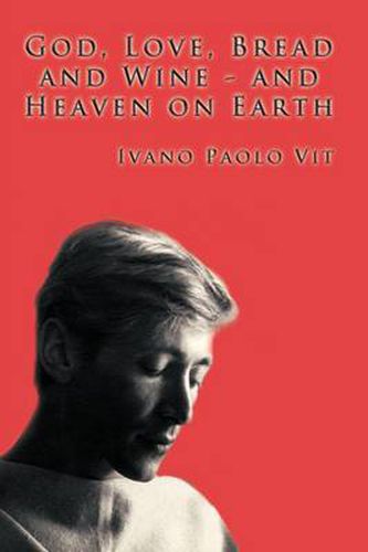 Cover image for God, Love, Bread and Wine and Heaven on Earth