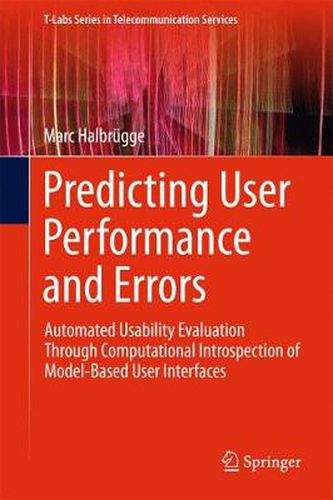 Cover image for Predicting User Performance and Errors: Automated Usability Evaluation Through Computational Introspection of Model-Based User Interfaces