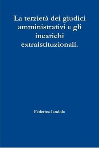 Cover image for La Terzieta Dei Giudici Amministrativi e Gli Incarichi Extraistituzionali.