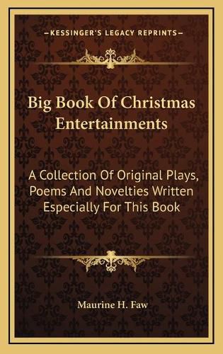 Cover image for Big Book of Christmas Entertainments: A Collection of Original Plays, Poems and Novelties Written Especially for This Book