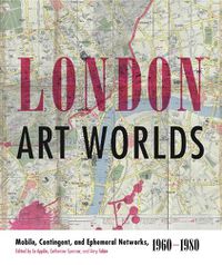 Cover image for London Art Worlds: Mobile, Contingent, and Ephemeral Networks, 1960-1980