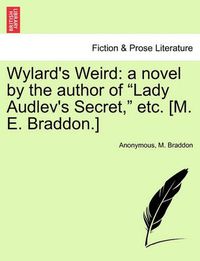 Cover image for Wylard's Weird: A Novel by the Author of  Lady Audlev's Secret,  Etc. [M. E. Braddon.]