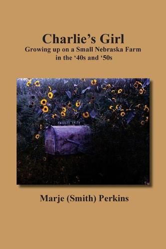 Charlie's Girl: Growing up on a Small Nebraska Farm in the '40s and '50s