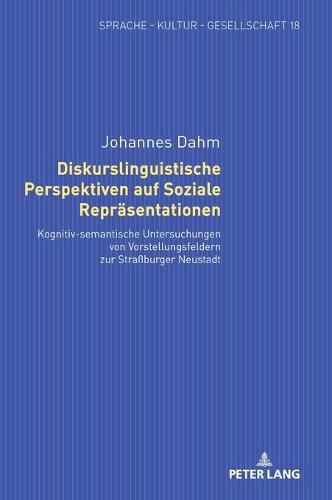 Cover image for Diskurslinguistische Perspektiven Auf Soziale Repraesentationen: Kognitiv-Semantische Untersuchungen Von Vorstellungsfeldern Zur Strassburger Neustadt