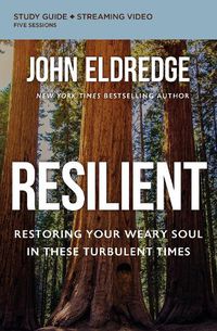 Cover image for Resilient Study Guide plus Streaming Video: Restoring Your Weary Soul in These Turbulent Times