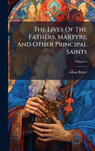 Cover image for The Lives Of The Fathers, Martyrs, And Other Principal Saints