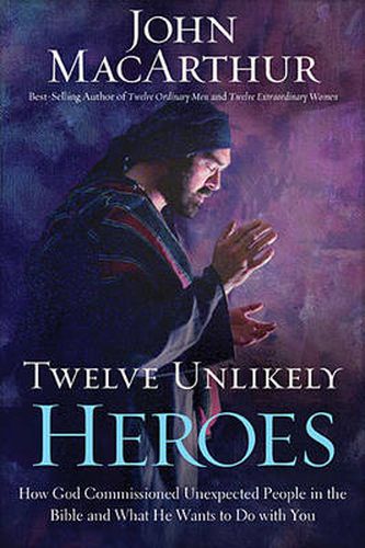 Cover image for CU Twelve Unlikely Heroes: How God Commissioned Unexpected People in the Bible and What He Wants to Do with You