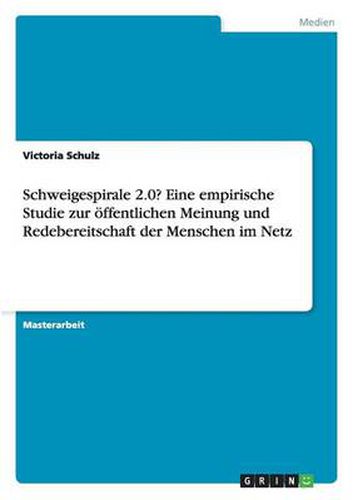 Cover image for Schweigespirale 2.0? Eine empirische Studie zur oeffentlichen Meinung und Redebereitschaft der Menschen im Netz