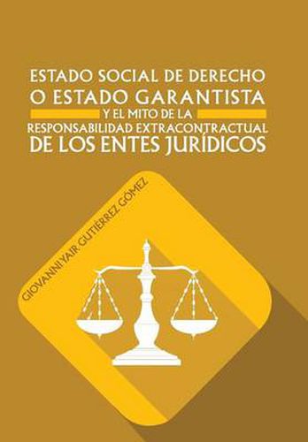 Cover image for Estado Social de Derecho O Estado Garantista y El Mito de La Responsabilidad Extracontractual de Los Entes Juridicos