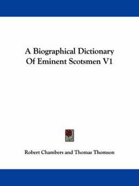 Cover image for A Biographical Dictionary of Eminent Scotsmen V1