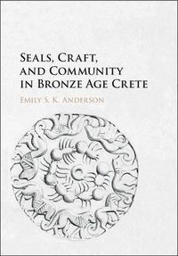 Cover image for Seals, Craft, and Community in Bronze Age Crete