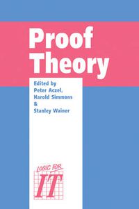 Cover image for Proof Theory: A selection of papers from the Leeds Proof Theory Programme 1990