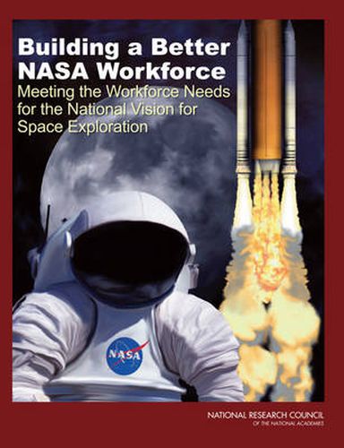 Cover image for Building a Better NASA Workforce: Meeting the Workforce Needs for the National Vision for Space Exploration