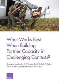 Cover image for What Works Best When Building Partner Capacity in Challenging Contexts?