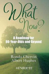 Cover image for What Now?: A Roadmap for 80-Year-Olds and Beyond