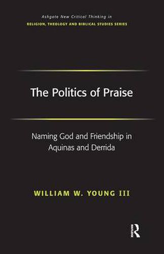 Cover image for The Politics of Praise: Naming God and Friendship in Aquinas and Derrida