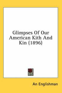 Cover image for Glimpses of Our American Kith and Kin (1896)