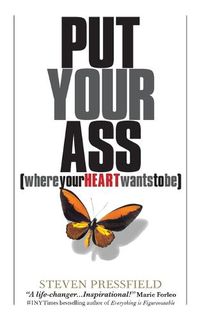 Cover image for Put Your Ass Where Your Heart Wants to Be