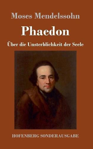 Phaedon oder uber die Unsterblichkeit der Seele: In drey Gesprachen