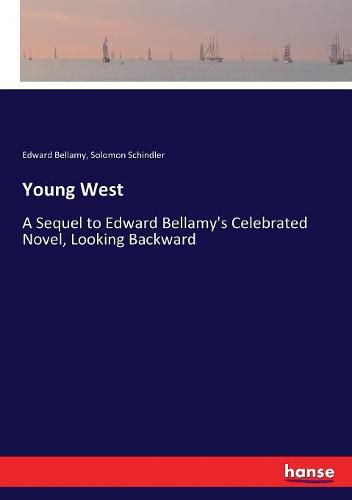 Cover image for Young West: A Sequel to Edward Bellamy's Celebrated Novel, Looking Backward