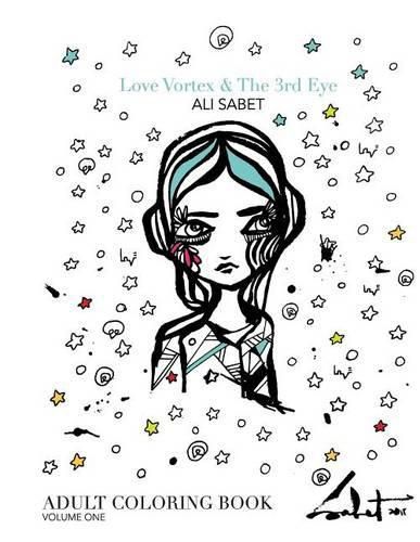 Cover image for Adult Coloring Book by Ali Sabet, Love Vortex & The 3rd Eye: Adult Coloring Book