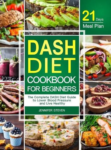 Cover image for DASH Diet CookBook for Beginners: The Complete DASH Diet Guide with 21-Day Meal Plan to Lower Blood Pressure and Live Healthy