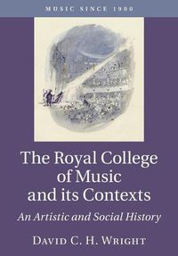 Cover image for The Royal College of Music and its Contexts: An Artistic and Social History