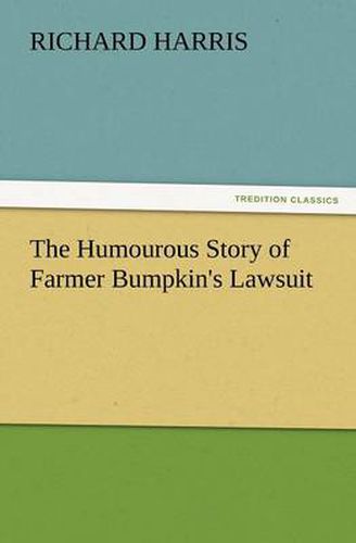 Cover image for The Humourous Story of Farmer Bumpkin's Lawsuit