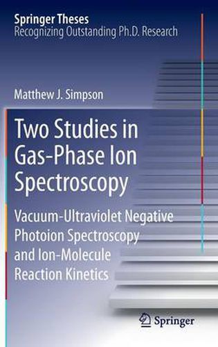 Two Studies in Gas-Phase Ion Spectroscopy: Vacuum-Ultraviolet Negative Photoion Spectroscopy and Ion-Molecule Reaction Kinetics