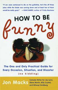 Cover image for How to Be Funny: The One and Only Practical Guide for Every Occasion, Situation, and Disaster (no kidding)