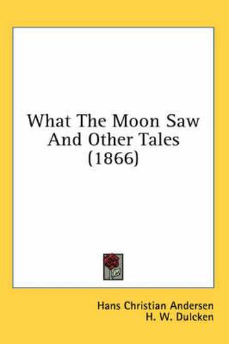 Cover image for What the Moon Saw and Other Tales (1866)