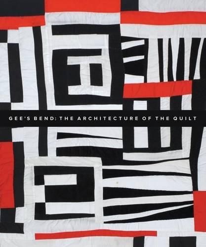 Gee's Bend: The Architecture of the Quilt