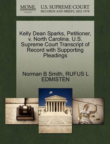 Cover image for Kelly Dean Sparks, Petitioner, V. North Carolina. U.S. Supreme Court Transcript of Record with Supporting Pleadings