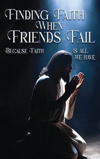 Cover image for Finding Faith When Friends Fail