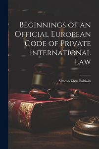 Cover image for Beginnings of an Official European Code of Private International Law