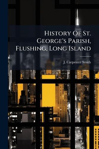 Cover image for History Of St. George's Parish, Flushing, Long Island