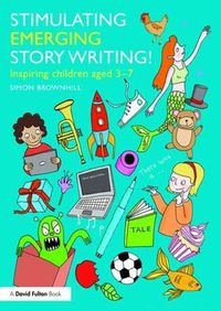 Cover image for Stimulating Emerging Story Writing!: Inspiring children aged 3-7