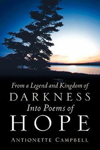 Cover image for From A Legend And Kingdom Of Darkness Into Poems Of Hope