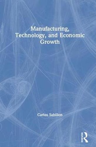 Cover image for Manufacturing, Technology, and Economic Growth