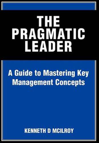 Cover image for The Pragmatic Leader: A Guide to Mastering Key Management Concepts