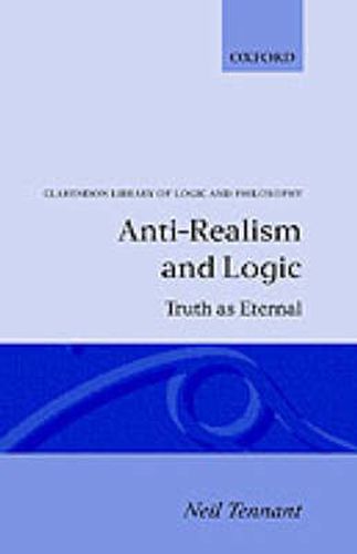 Anti-realism and Logic: Truth as Eternal