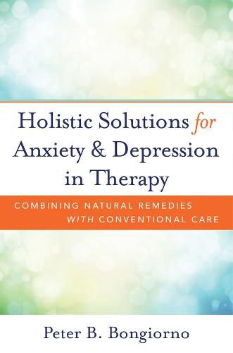 Cover image for Holistic Solutions for Anxiety & Depression in Therapy: Combining Natural Remedies with Conventional Care