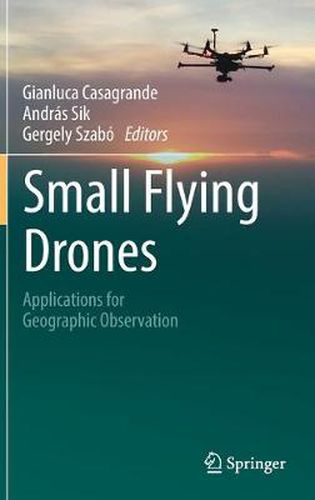 Cover image for Small Flying Drones: Applications for Geographic Observation