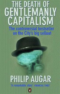 Cover image for The Death of Gentlemanly Capitalism: The Rise And Fall of London's Investment Banks