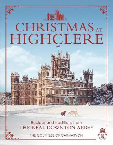 Christmas at Highclere: Recipes and traditions from the real Downton Abbey