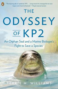 Cover image for The Odyssey Of Kp2: An Orphan Seal and a Marine Biologist's Fight to Save a Species