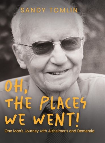 Cover image for Oh, the Places We Went! One Man's Journey with Alzheimer's and Dementia