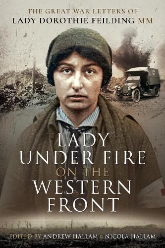 Cover image for Lady Under Fire on the Western Front: The Great War Letters of Lady Dorothie Feilding MM